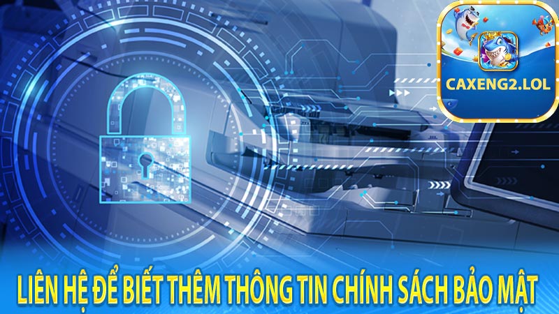 Liên hệ để biết thêm thông tin chính sách bảo mật