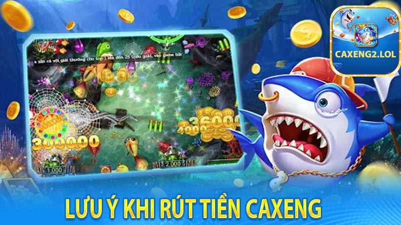 Lưu ý khi rút tiền Caxeng