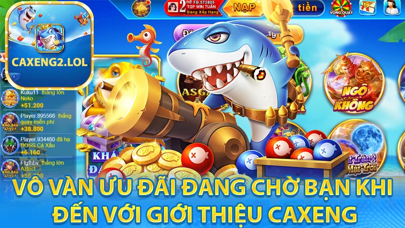 Vô vàn ưu đãi đang chờ bạn khi đến với giới thiệu caxeng