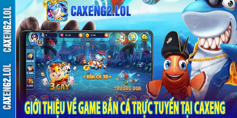Giới thiệu về game bắn cá trực tuyến tại Caxeng