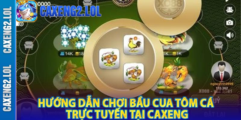 Hướng dẫn chơi bầu cua tôm cá trực tuyến tại CAXENG