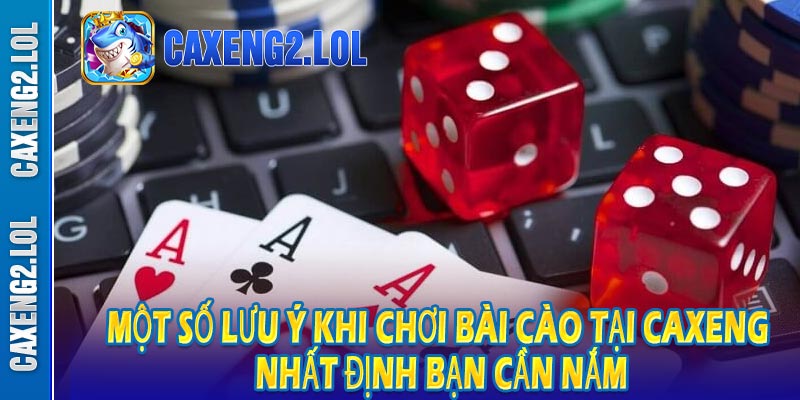 Một số lưu ý khi chơi bài cào tại CAXENG nhất định bạn cần nắm
