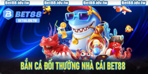 Bắn Cá Đổi Thưởng Bet88