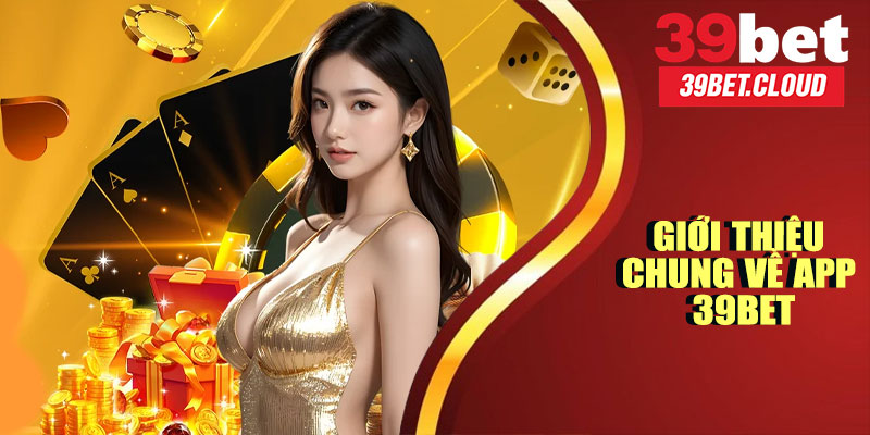 Giới Thiệu Chung Về App 39BET