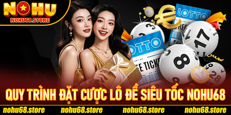 Cách Thức Tham Gia Và Quy Trình Đặt Cược Lô Đề Siêu Tốc Nohu68