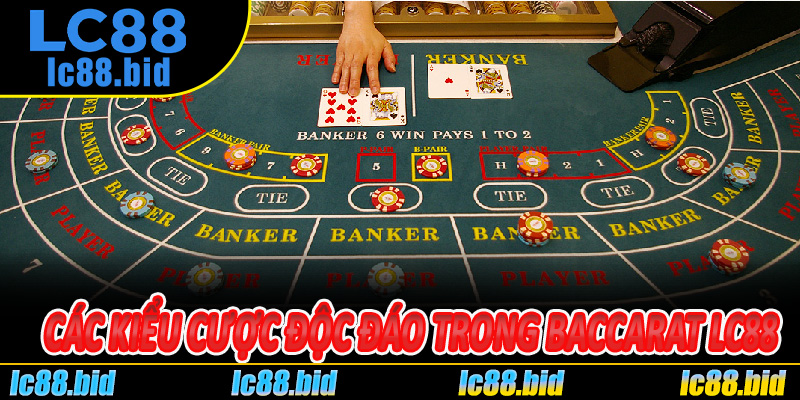 Các Kiểu Cược Độc Đáo Trong Baccarat Lc88