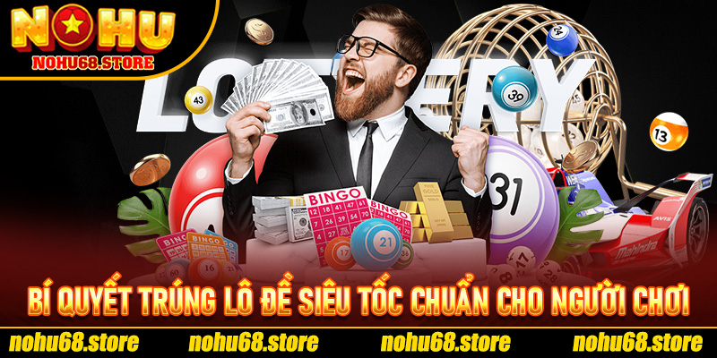 Bí Quyết Trúng Lô Đề siêu tốc chuẩn Cho Người Chơi Thông Minh Nohu68