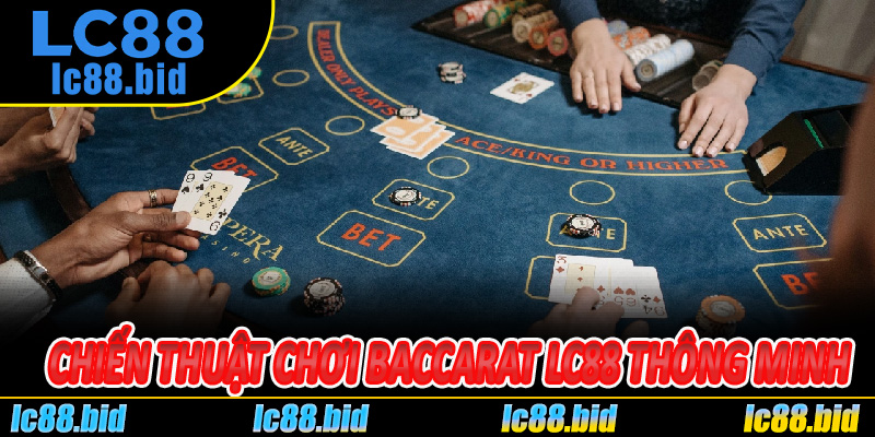 Chiến Thuật Chơi Baccarat Lc88 Thông Minh