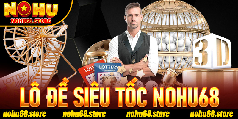 Lô Đề Siêu Tốc Nohu68