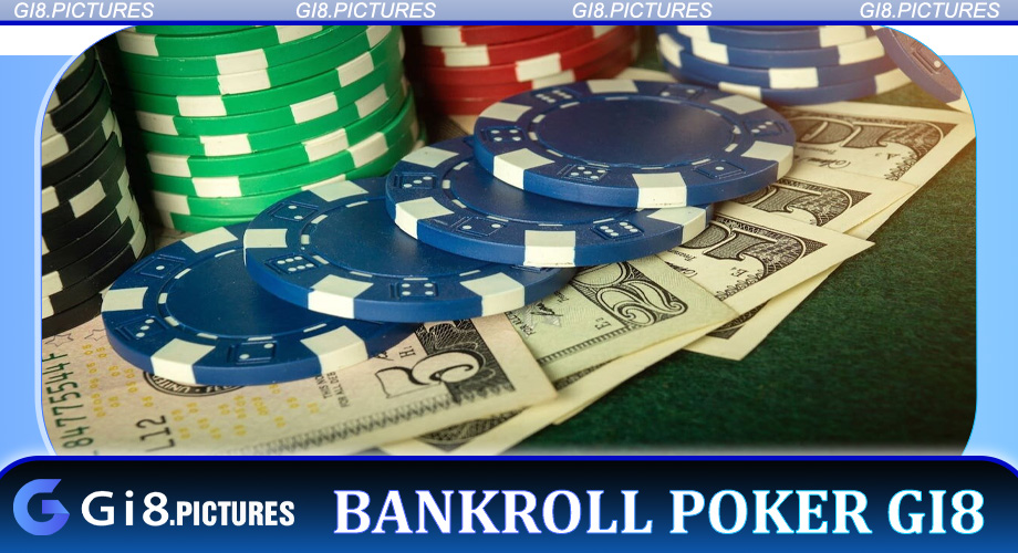 Bankroll Poker Gi8 - Chiến Lược Vàng Cho Mọi Poker Thủ Năm 2025