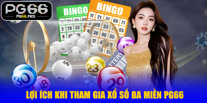 Lợi Ích Khi Tham Gia Xổ Số Ba Miền PG66