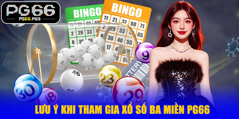 Lưu Ý Khi Tham Gia Xổ Số Ba Miền PG66