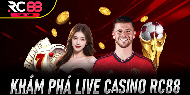 Khám phá Live Casino Rc88