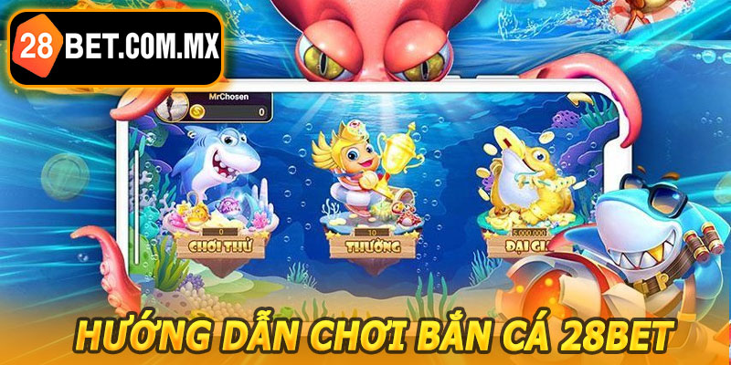 Hướng Dẫn Chơi Bắn Cá 28BET