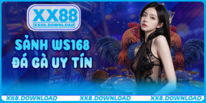 Sảnh WS168 Đá Gà Uy Tín – Trải Nghiệm Kèo Cược Siêu Đa Dạng Tại XX88