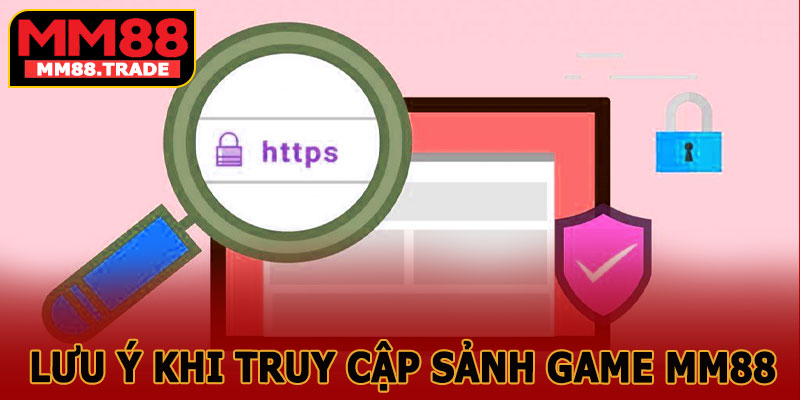 Lưu Ý Khi Truy Cập Sảnh Game MM88